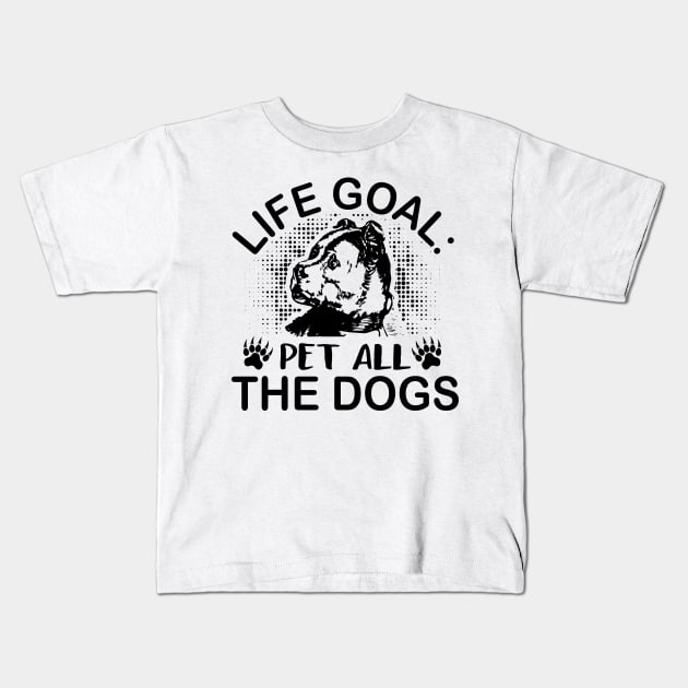 Life goal pet all the dogs Kids T-Shirt by mohamadbaradai